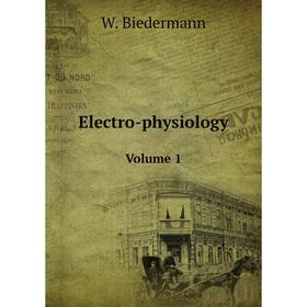 

Книга Electro-physiology Volume 1