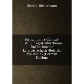 

Книга Biedermann's Central-Blatt Für Agrikulturchemie Und Rationellen Landwirtschafts-Betrieb, Volume 23 (German Edition)