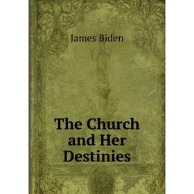 

Книга The Church and Her Destinies
