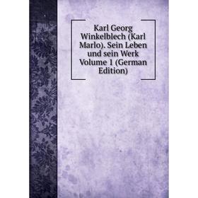 

Книга Karl Georg Winkelblech (Karl Marlo). Sein Leben und sein Werk Volume 1