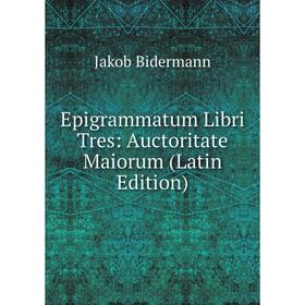 

Книга Epigrammatum Libri Tres: Auctoritate Maiorum (Latin Edition)