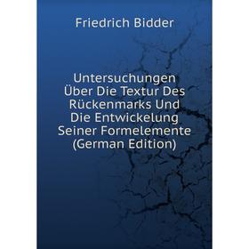 

Книга Untersuchungen Über Die Textur Des Rückenmarks Und Die Entwickelung Seiner Formelemente (German Edition)