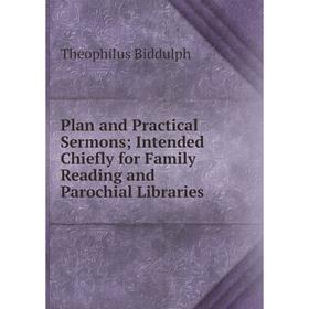 

Книга Plan and Practical Sermons; Intended Chiefly for Family Reading and Parochial Libraries