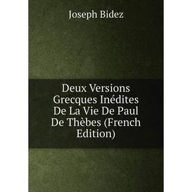 

Книга Deux Versions Grecques Inédites De La Vie De Paul De Thèbes (French Edition)