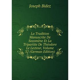 

Книга La Tradition Manuscrite De Sozomène Et La Tripartite De Théodore Le Lecteur, Volume 32