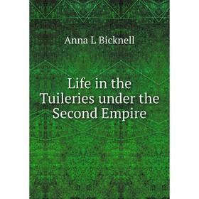 

Книга Life in the Tuileries under the Second Empire