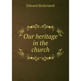 

Книга Our heritage in the church