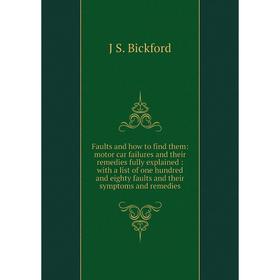 

Книга Faults and how to find them: motor car failures and their remedies fully explained: with a list of one hundred and eighty faults and their sympt