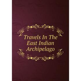 

Книга Travels In The East Indian Archipelago