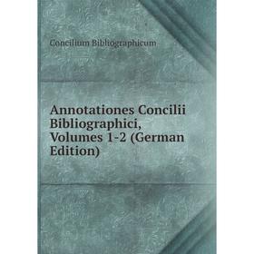 

Книга Annotationes Concilii Bibliographici, Volumes 1-2 (German Edition)