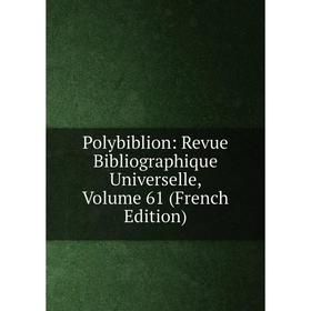 

Книга Polybiblion: Revue Bibliographique Universelle, Volume 61 (French Edition)