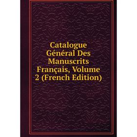 

Книга Catalogue Général Des Manuscrits Français, Volume 2 (French Edition)