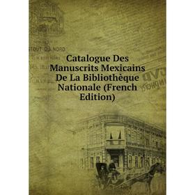 

Книга Catalogue Des Manuscrits Mexicains De La Bibliothèque Nationale (French Edition)