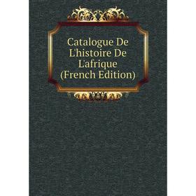 

Книга Catalogue De L'histoire De L'afrique (French Edition)