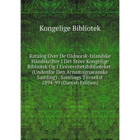 

Книга Katalog Over De Oldnorsk-Islandske Håndskrifter I Det Store Kongelige Bibliotek Og I Universitetsbiblioteket: (Undenfor Den Arnamagnaeanske Saml