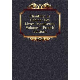 

Книга Chantilly: Le Cabinet Des Livres. Manuscrits, Volume 1 (French Edition)