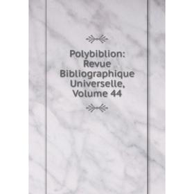 

Книга Polybiblion: Revue Bibliographique Universelle, Volume 44