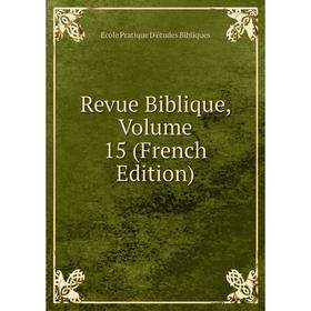 

Книга Revue Biblique, Volume 15 (French Edition)