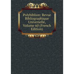 

Книга Polybiblion: Revue Bibliographique Universelle, Volume 60 (French Edition)