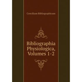 

Книга Bibliographia Physiologica, Volumes 1-2