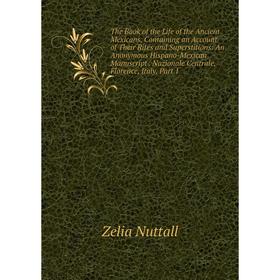 

Книга The Book of the Life of the Ancient Mexicans, Containing an Account of Their Rites and Superstitions