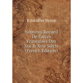 

Книга Nouveau Recueil De Farces Françaises Des Xve & Xvie Siècle