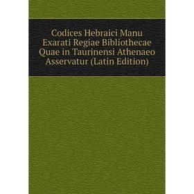 

Книга Codices Hebraici Manu Exarati Regiae Bibliothecae Quae in Taurinensi Athenaeo Asservatur (Latin Edition)