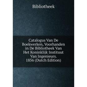 

Книга Catalogus Van De Boekwerken, Voorhanden in De Bibliotheek Van Het Koninklijk Instituut Van Ingenieurs. 1856 (Dutch Edition)