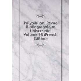 

Книга Polybiblion: Revue Bibliographique Universelle, Volume 98 (French Edition)