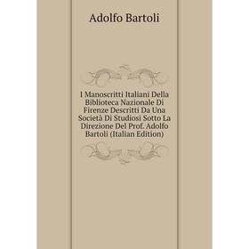 

Книга I Manoscritti Italiani Della Biblioteca Nazionale Di Firenze Descritti Da Una Società Di Studiosi Sotto La Direzione Del Prof. Adolfo Bartoli