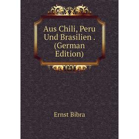 

Книга Aus Chili, Peru Und Brasilien. (German Edition)