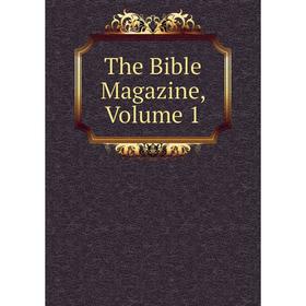 

Книга The Bible Magazine, Volume 1