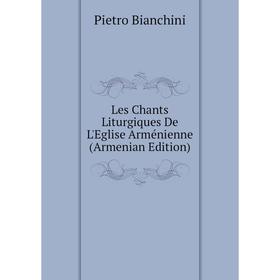 

Книга Les Chants Liturgiques De L'Eglise Arménienne (Armenian Edition)