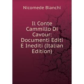 

Книга Il Conte Cammillo Di Cavour: Documenti Editi E Inediti (Italian Edition)