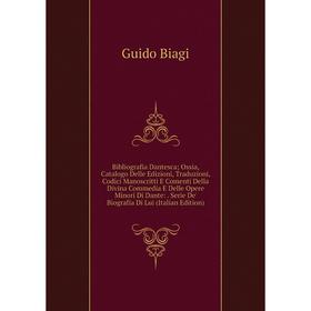 

Книга Bibliografia Dantesca; Ossia, Catalogo Delle Edizioni, Traduzioni, Codici Manoscritti E Comenti Della Divina Commedia E Delle Opere Minori Di Da