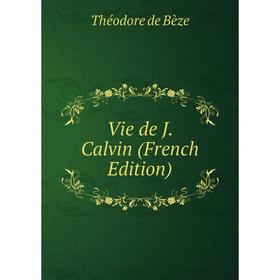 

Книга Vie de J. Calvin (French Edition)