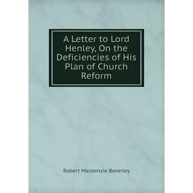 

Книга A Letter to Lord Henley, On the Deficiencies of His Plan of Church Reform