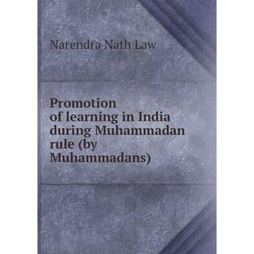 

Книга Promotion of learning in India during Muhammadan rule (by Muhammadans)
