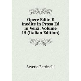 

Книга Opere Edite E Inedite in Prosa Ed in Versi, Volume 15