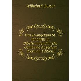 

Книга Das Evangelium St. Johannis in Bibelstunden Für Die Gemeinde Ausgelegt (German Edition)