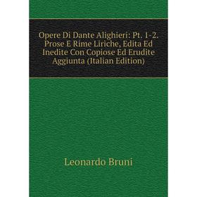 

Книга Opere Di Dante Alighieri: Pt 1-2 Prose E Rime Liriche, Edita Ed Inedite Con Copiose Ed Erudite Aggiunta