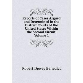 

Книга Reports of Cases Argued and Determined in the District Courts of the United States Within the Second Circuit, Volume 1