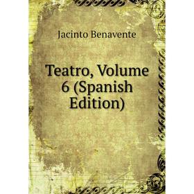 

Книга Teatro, Volume 6 (Spanish Edition)