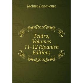 

Книга Teatro, Volumes 11-12 (Spanish Edition)