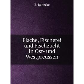 

Книга Fische, Fischerei und Fischzucht in Ost- und Westpreussen