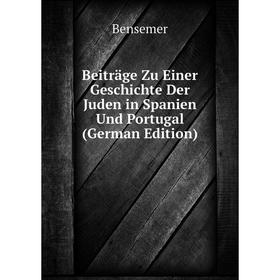 

Книга Beiträge Zu Einer Geschichte Der Juden in Spanien Und Portugal (German Edition)