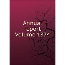 

Книга Annual report Volume 1874