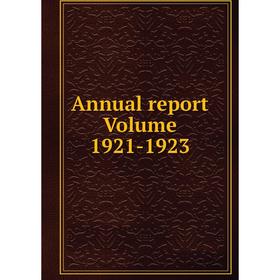 

Книга Annual report Volume 1921-1923