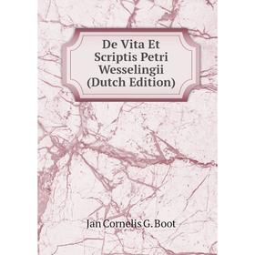 

Книга De Vita Et Scriptis Petri Wesselingii (Dutch Edition)