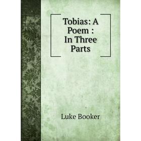 

Книга Tobias: A Poem: In Three Parts